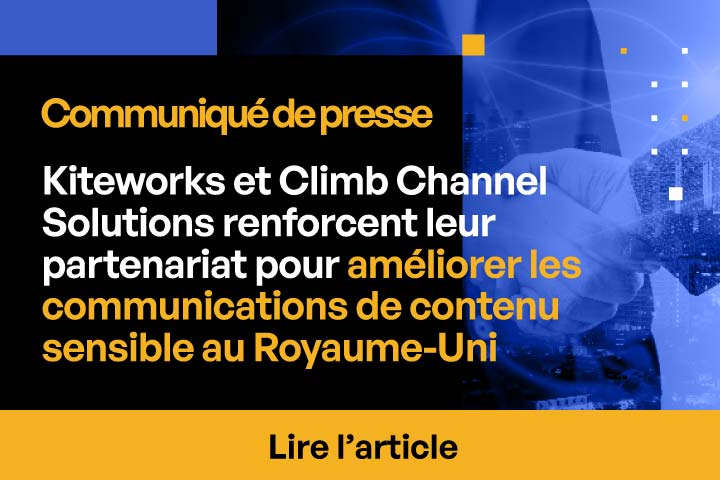 Kiteworks et Climb Channel Solutions consolident leur partenariat pour faciliter la communication des contenus sensibles au Royaume-Uni