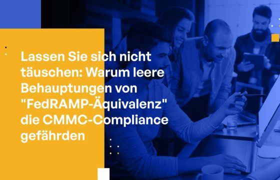 Lassen Sie sich nicht täuschen: Warum leere Behauptungen von "FedRAMP-Äquivalenz" die CMMC-Compliance gefährden