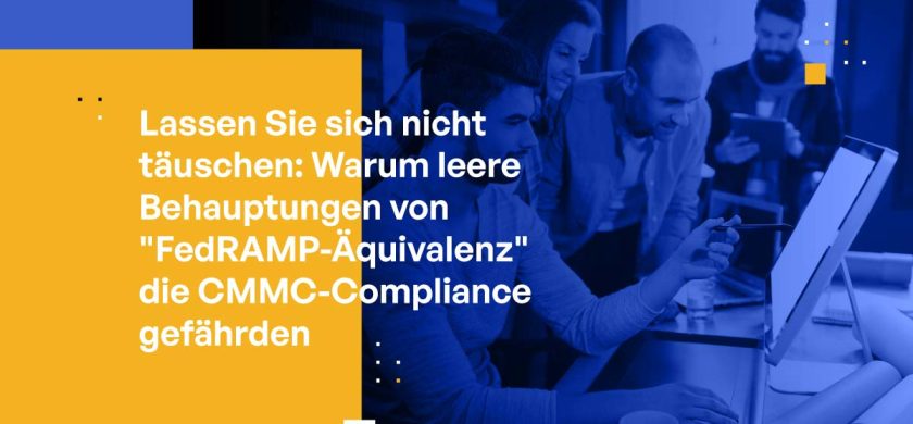 Lassen Sie sich nicht täuschen: Warum leere Behauptungen von "FedRAMP-Äquivalenz" die CMMC-Compliance gefährden