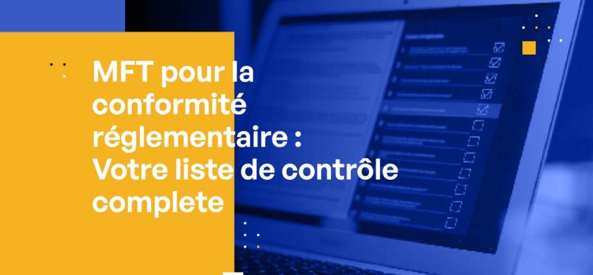 MFT pour la conformité réglementaire : Votre liste de contrôle complète