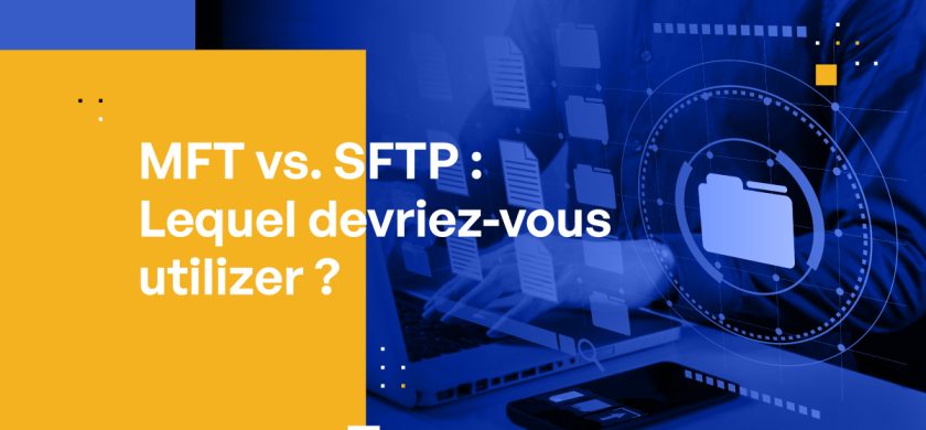 MFT vs. SFTP : Lequel devriez-vous utilizer?