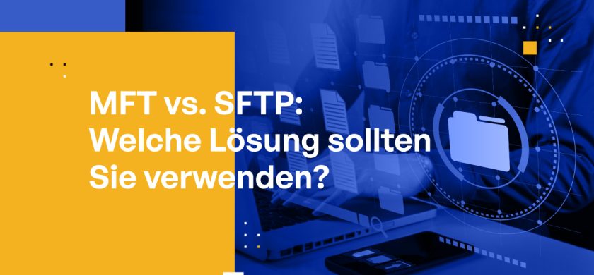 MFT vs. SFTP: Welche Lösung sollten Sie verwenden?