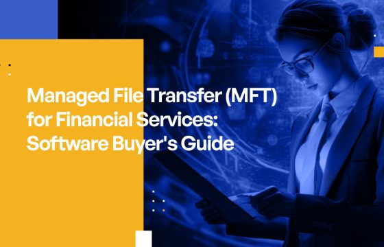 Managed File Transfer (MFT) for Financial Services: Software Buyer's Guide