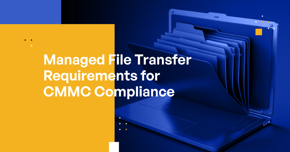 Managed File Transfer for CMMC Compliance Feature Requirements