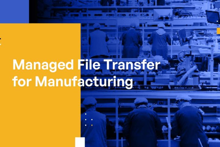 Managed File Transfer for Manufacturing: Data Protection, Compliance, and Efficiency