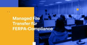 Managed File Transfer für FERPA-Compliance