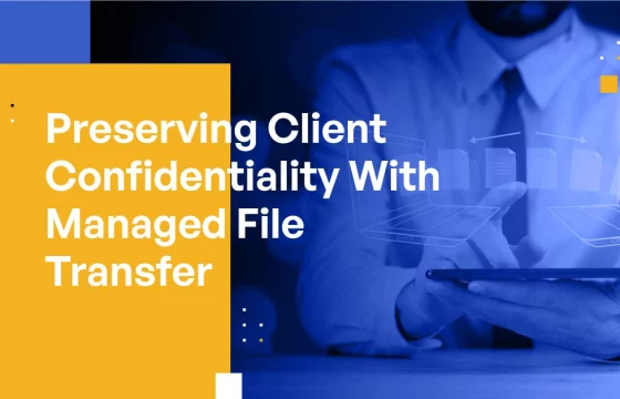 Preserving Client Confidentiality With Managed File Transfer: A Checklist for Law Firms