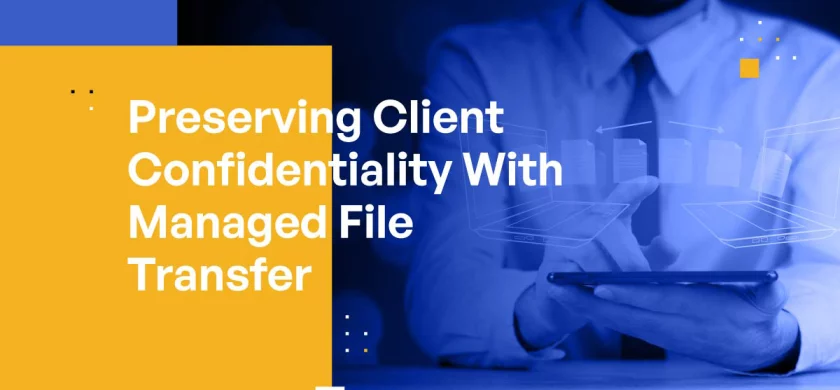 Preserving Client Confidentiality With Managed File Transfer: A Checklist for Law Firms