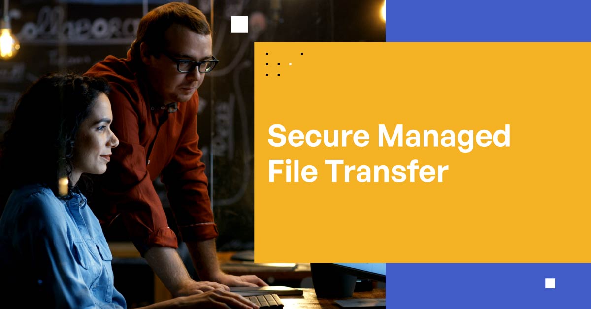Understanding Secure Managed File Transfer