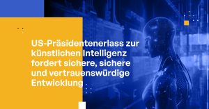 US-Präsidentenerlass zur künstlichen Intelligenz fordert sichere, sichere und vertrauenswürdige Entwicklung