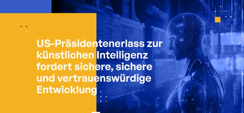 US-Präsidentenerlass zur künstlichen Intelligenz fordert sichere, sichere und vertrauenswürdige Entwicklung