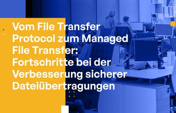 Vom File Transfer Protocol zum Managed File Transfer: Fortschritte bei der Verbesserung sicherer Dateiübertragungen