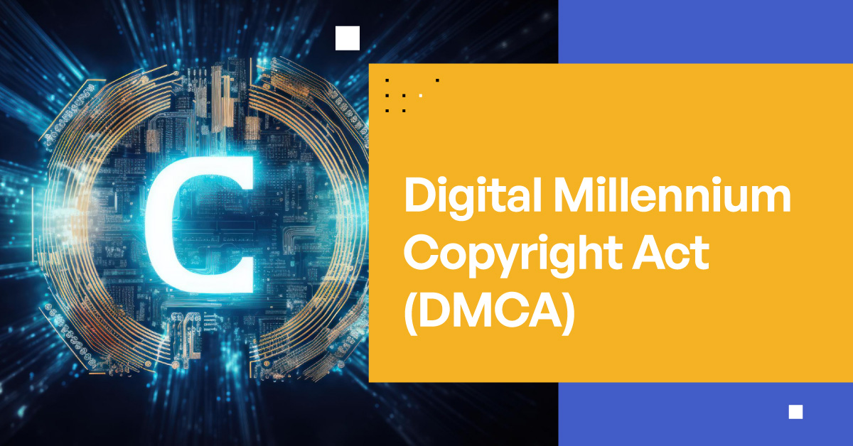 Digital Millennium Copyright Act (DMCA)