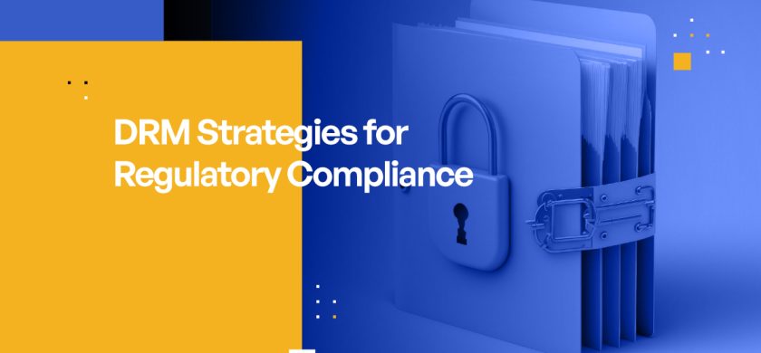 Digital Rights Management Strategies for Regulatory Compliance