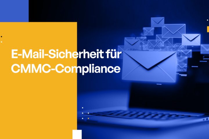 E-Mail-Sicherheitslösungen für CMMC-Compliance