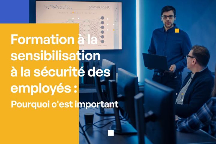 Formation des employés à la sensibilisation à la sécurité Pourquoi est-ce important ?