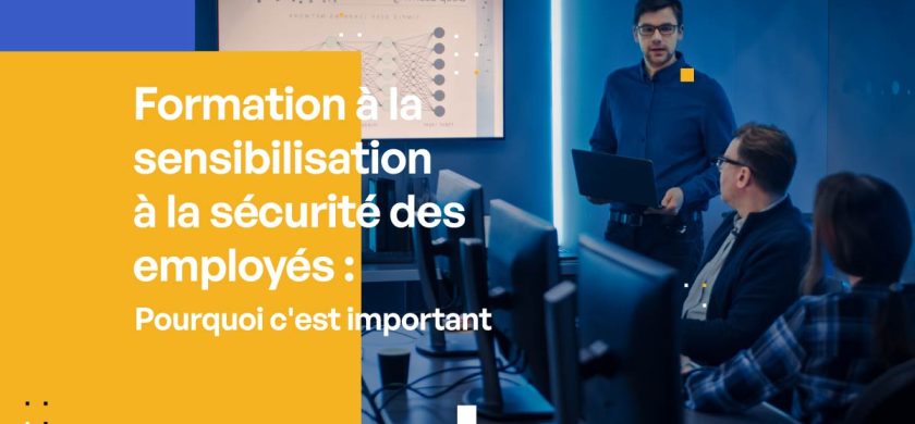 Formation des employés à la sensibilisation à la sécurité Pourquoi est-ce important ?