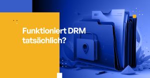 Funktioniert DRM tatsächlich?