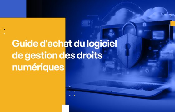 Guide d'achat du logiciel de gestion des droits numériques