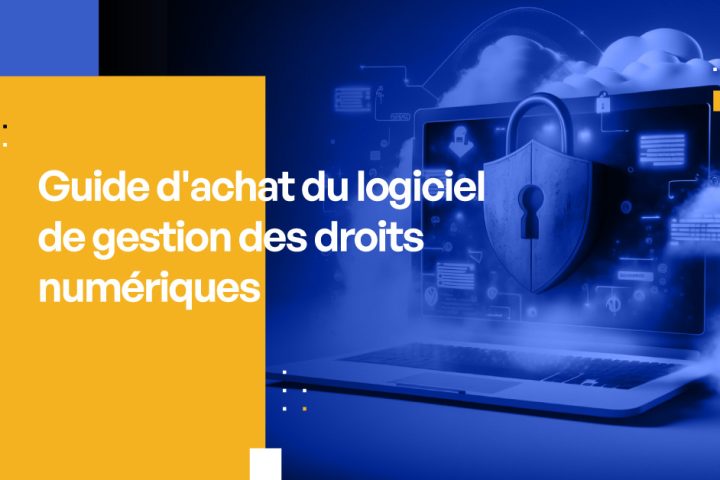 Guide d'achat du logiciel de gestion des droits numériques