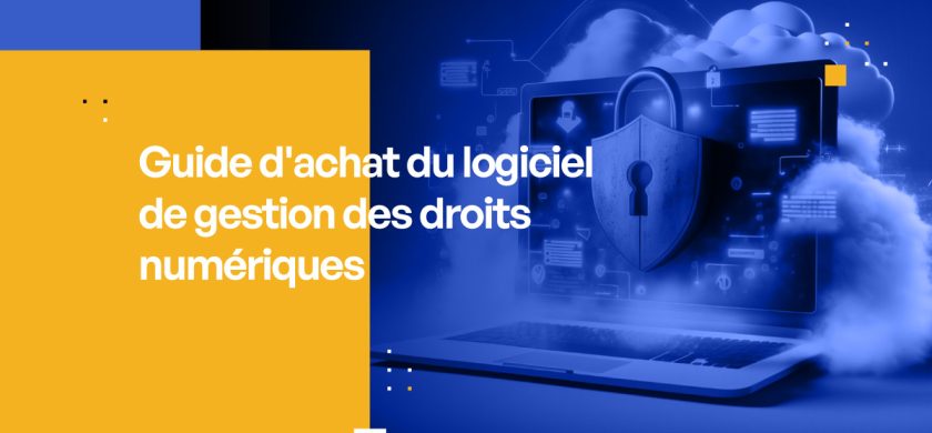 Guide d'achat du logiciel de gestion des droits numériques