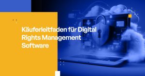 Käuferleitfaden für Digital Rights Management Software