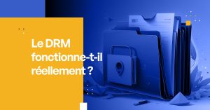 Le DRM fonctionne-t-il réellement ?