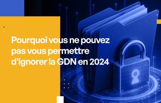 Pourquoi vous ne pouvez pas vous permettre d'ignorer la GDN en 2024