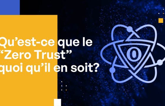 Qu’est-ce que “Zero Trust” quoi qu’il en soit?