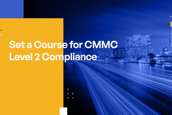 Set a Course for CMMC Level 2 Compliance