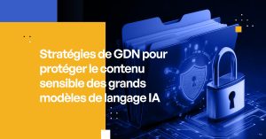 Stratégies de GDN pour protéger le contenu sensible des grands modèles de langage IA