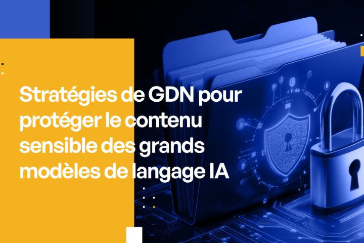 Stratégies de GDN pour protéger le contenu sensible des grands modèles de langage IA