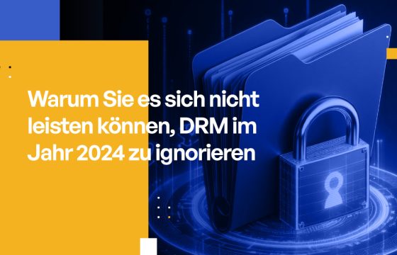 Warum Sie es sich nicht leisten können, DRM im Jahr 2024 zu ignorieren