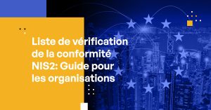 Liste de vérification de la conformité NIS2 : Guide pour les organisations