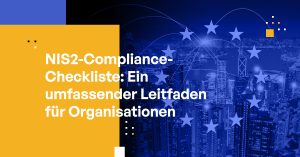 NIS2-Compliance-Checkliste: Ein umfassender Leitfaden für Organisationen