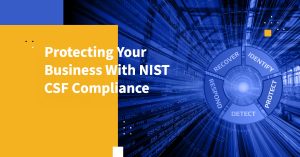 Protecting Your Business With NIST CSF Compliance