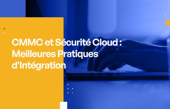CMMC et Sécurité Cloud : Meilleures Pratiques d'Intégration