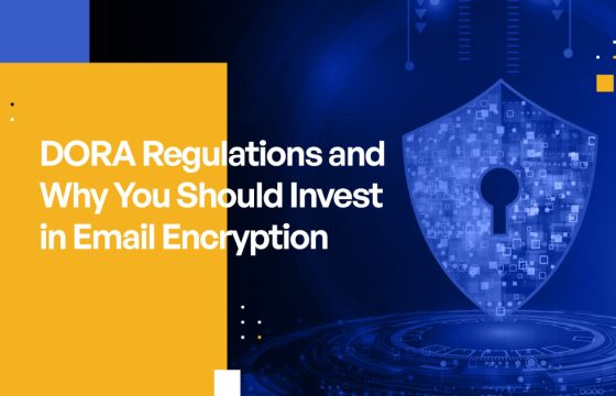 DORA Regulation and Why You Should Invest in Email Encryption