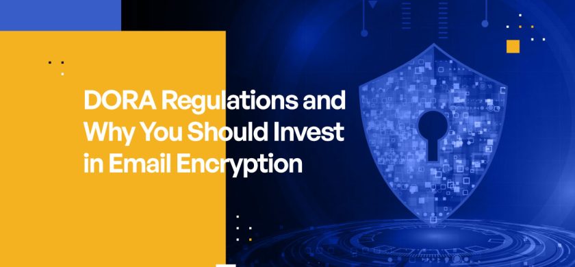 DORA Regulation and Why You Should Invest in Email Encryption