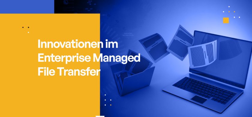 Innovationen im Enterprise Managed File Transfer: Update 2024