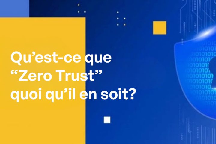Qu’est-ce que “Zero Trust” quoi qu’il en soit?