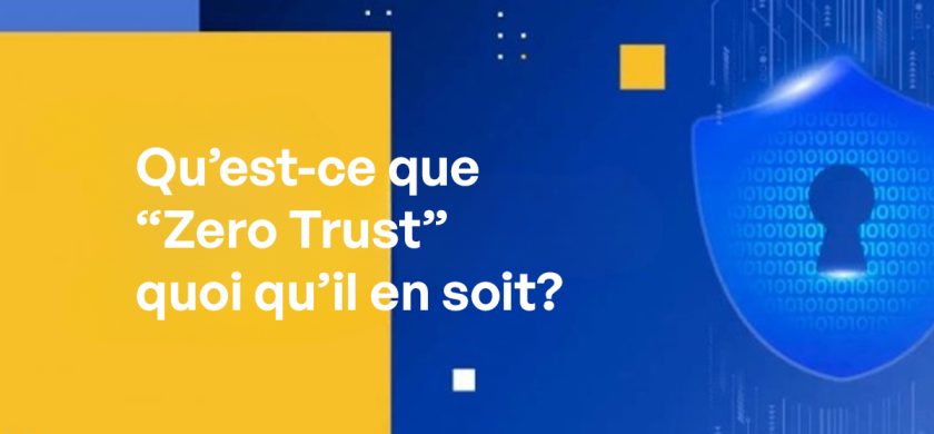 Qu’est-ce que “Zero Trust” quoi qu’il en soit?