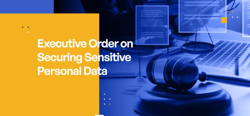 Understanding the Biden Executive Order on Securing Sensitive Personal Data