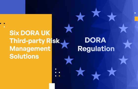 6 Solutions to Help you Comply with DORA UK Third-Party Risk Management