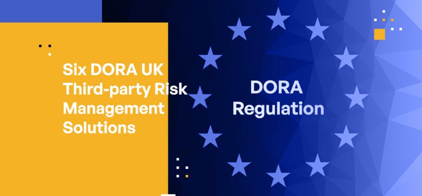 6 Solutions to Help you Comply with DORA UK Third-Party Risk Management