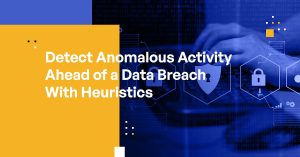 Detect Anomalous Activity Ahead of a Data Breach With Heuristics