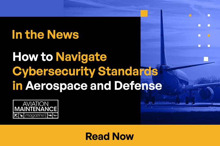 How to Navigate Cybersecurity Standards in Aerospace and Defense