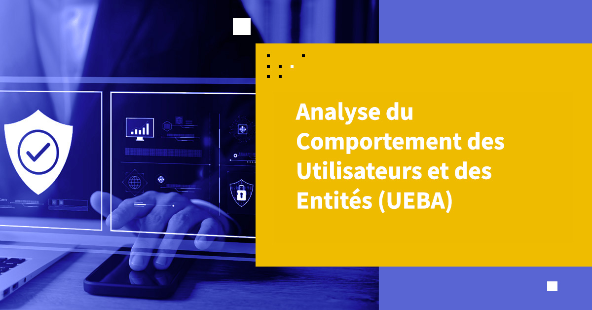 Analyse du comportement des utilisateurs et des entités (UEBA)