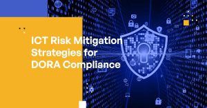 ICT Risk Mitigation Strategies for DORA Compliance