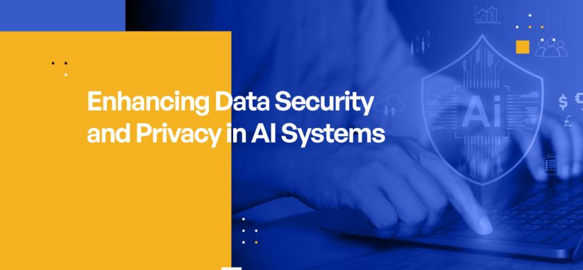 Enhancing Data Security and Privacy in AI Systems